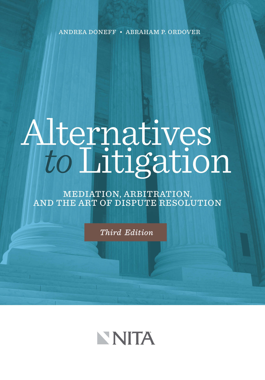 Alternatives to Litigation: Mediation, Arbitration, and the Art of Dispute Resolution, Third Edition
