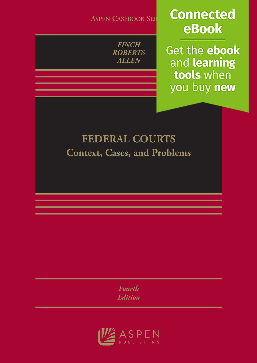 Federal Courts: Context, Cases, and Problems, Fourth Edition