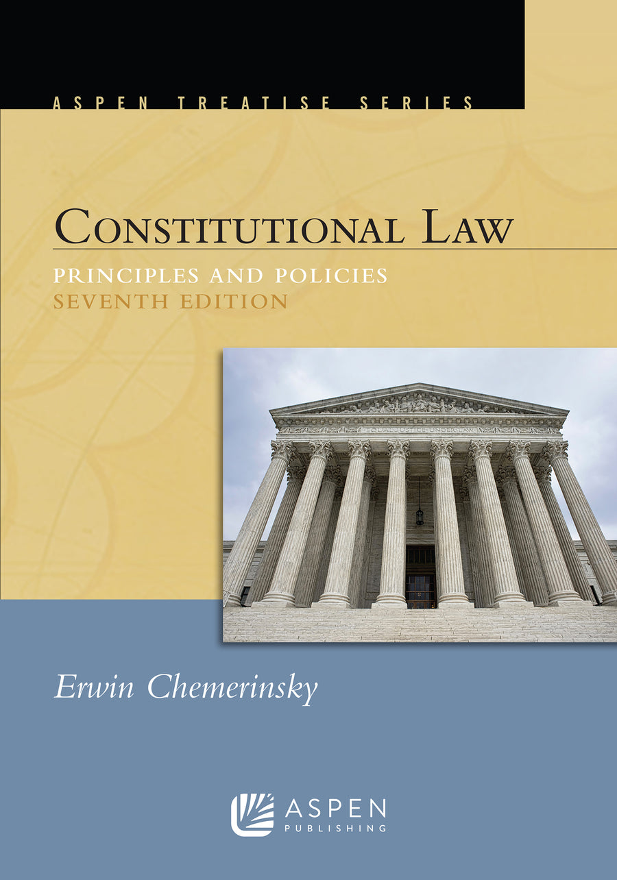 Aspen Treatise for Constitutional Law: Principles and Policies, Seventh Edition