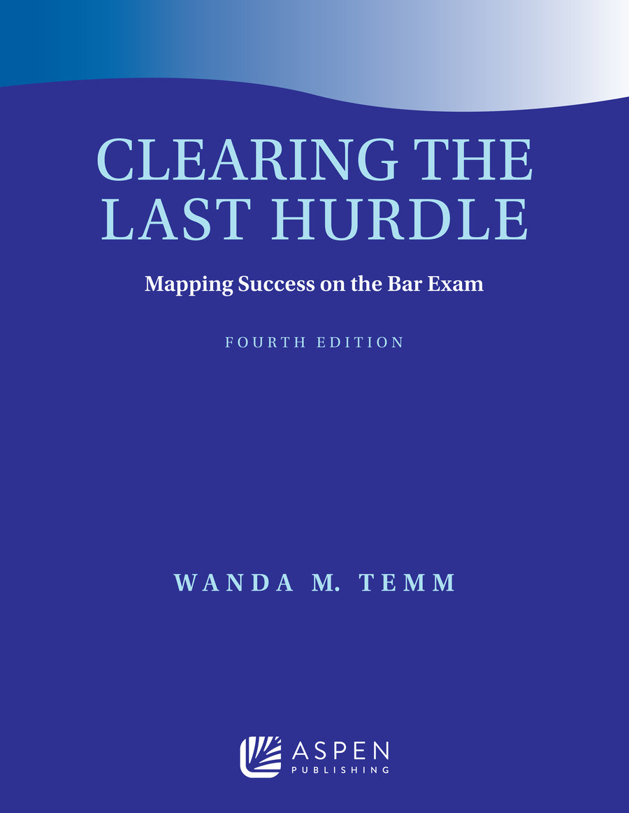 Clearing the Last Hurdle: Mapping Success on the Bar Exam, Fourth Edition