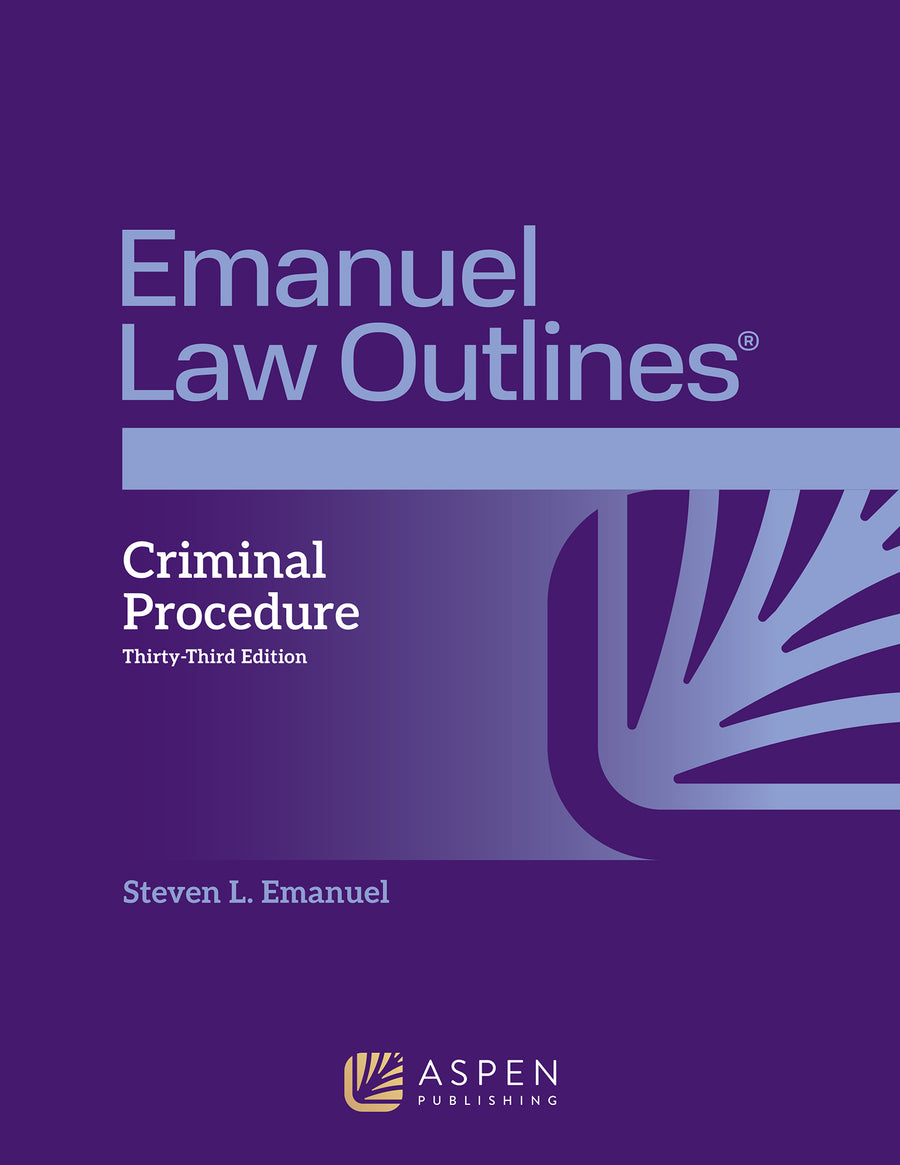 Emanuel Law Outlines for Criminal Procedure, Thirty-third Edition