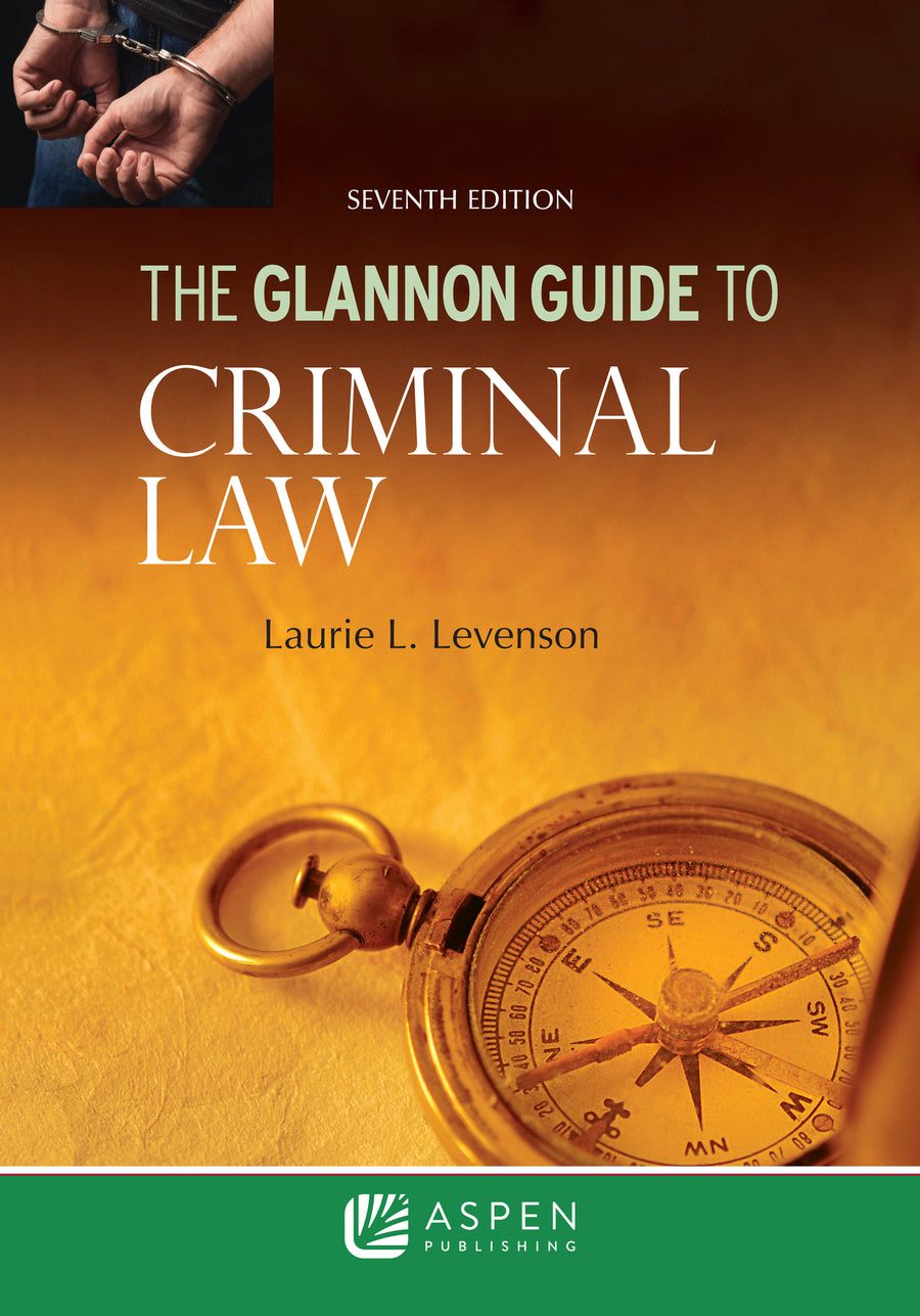The Glannon Guide to Criminal Law: Learning Criminal Law Through Multiple Choice Questions and Analysis, Seventh Edition
