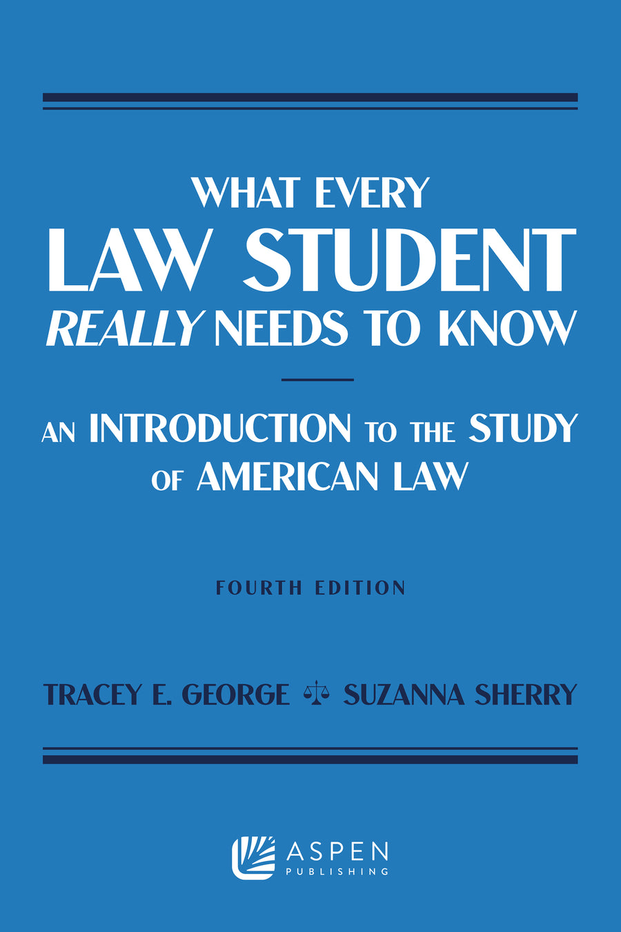 What Every Law Student Really Needs to Know: An Introduction to the Study of American Law, Fourth Edition