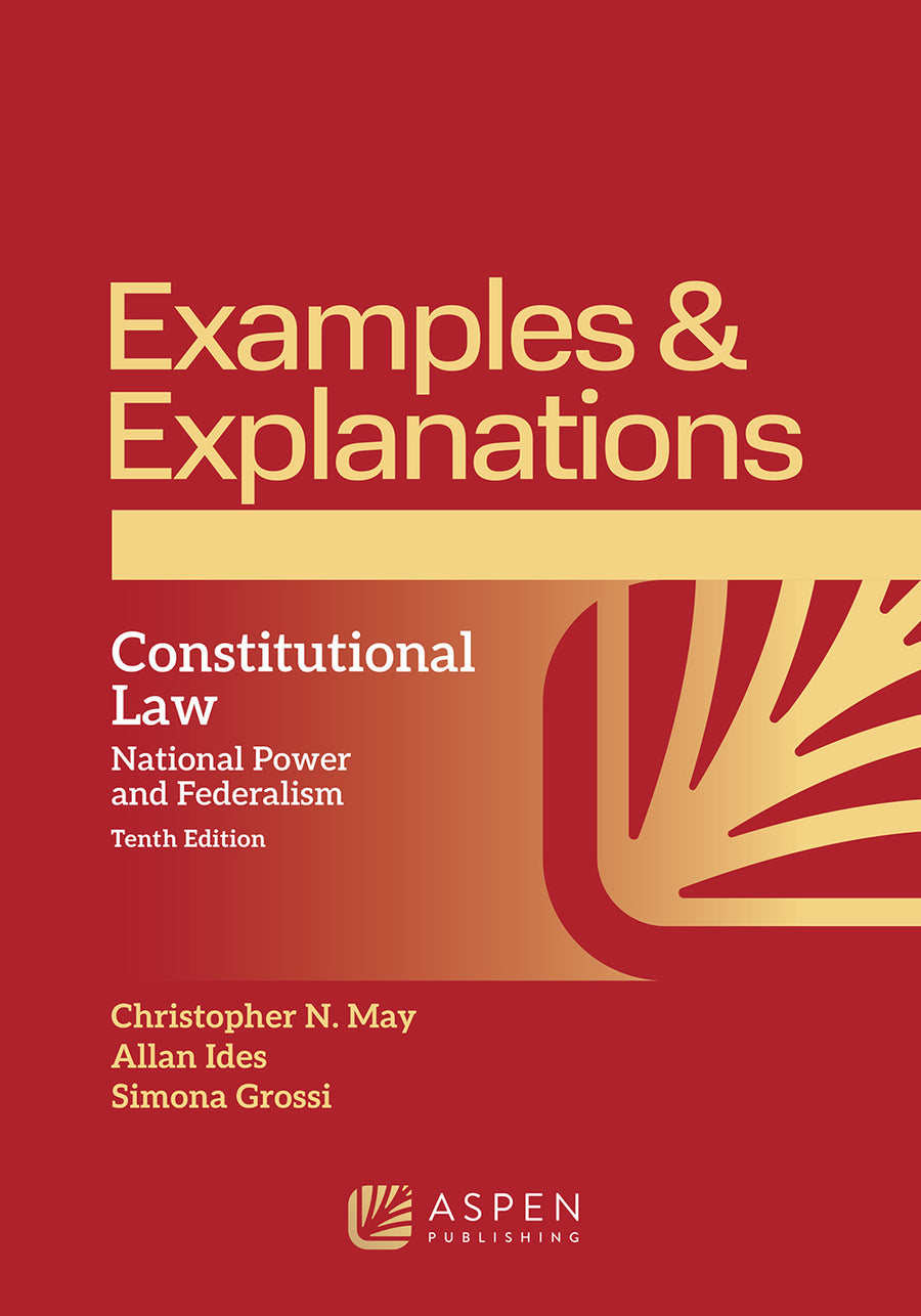 Examples & Explanations for Constitutional Law: National Power and Federalism, Tenth Edition