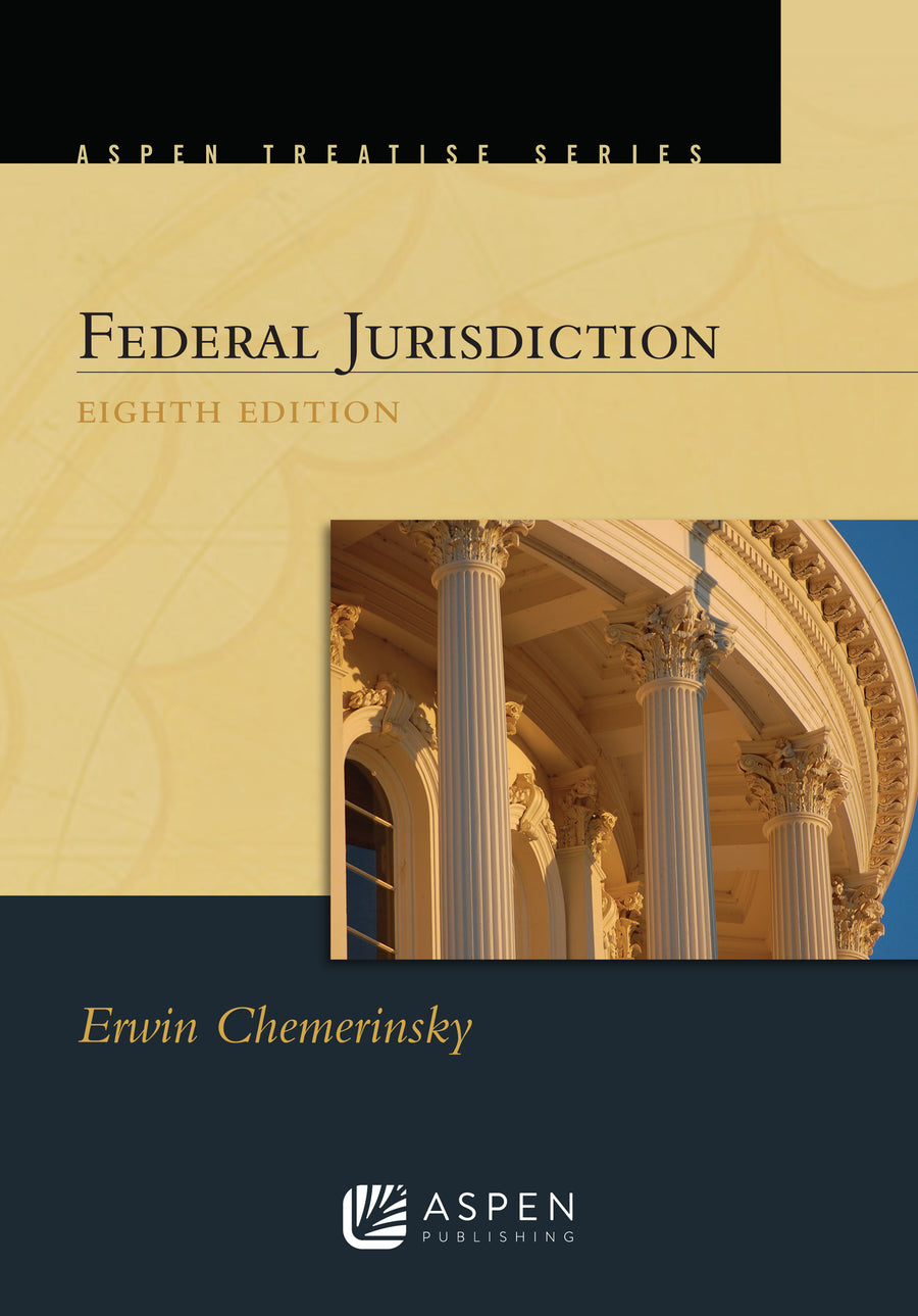 Aspen Treatise for Federal Jurisdiction, Eighth Edition