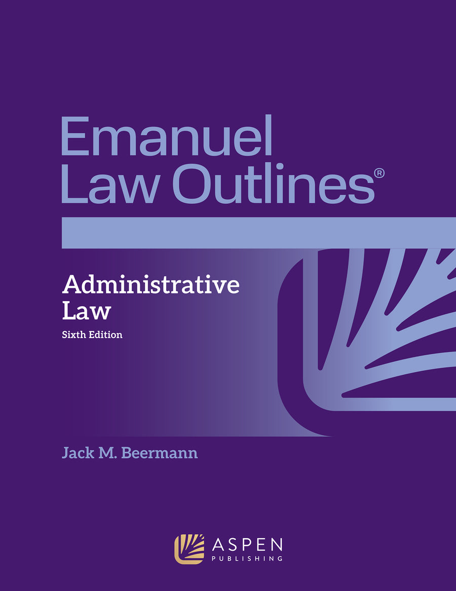 Emanuel Law Outlines for Administrative Law, Sixth Edition