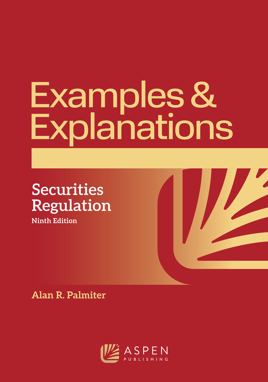 Examples & Explanations for Securities Regulation, Ninth Edition