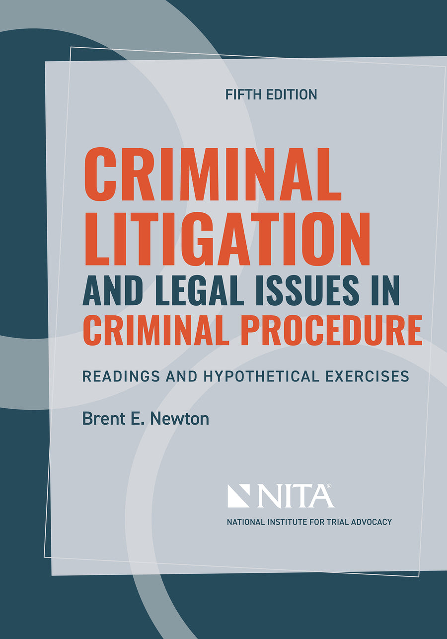 Criminal Litigation and Legal Issues in Criminal Procedure: Readings and Hypothetical Exercises, Fifth Edition