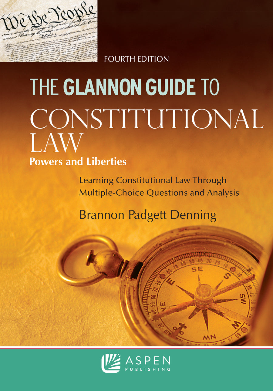 The Glannon Guide to Constitutional Law: Learning Constitutional Law through Multiple-Choice Questions and Analysis, Fourth Edition
