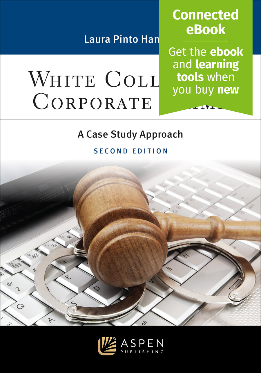 White Collar and Corporate Crime: A Case Study Approach, Second Edition