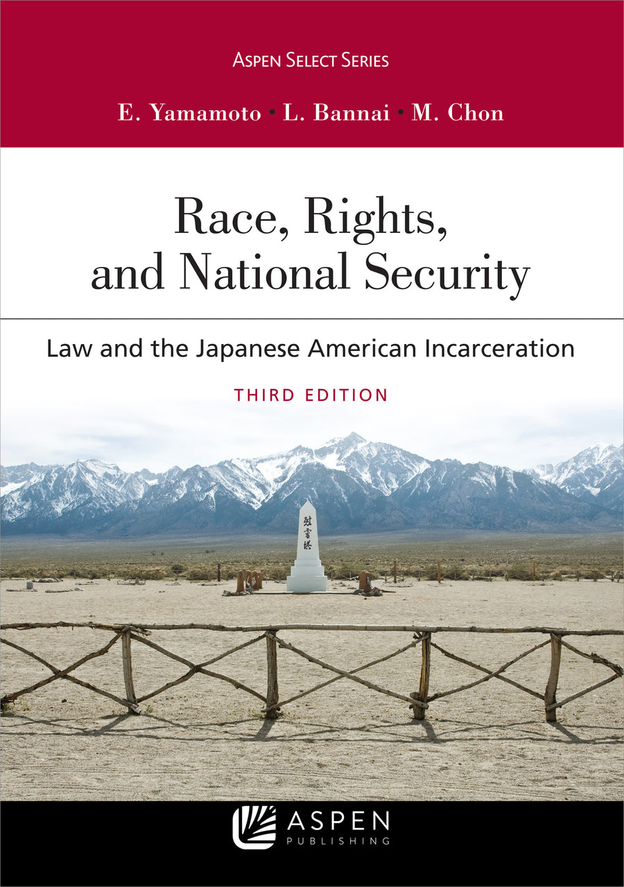 Race, Rights, and National Security: Law and the Japanese American Incarceration, Third Edition