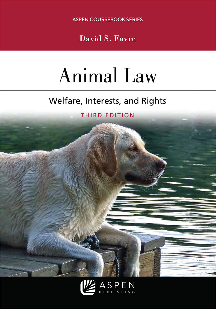 Animal Law: Welfare Interests and Rights, Third Edition