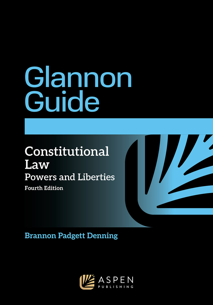 The Glannon Guide to Constitutional Law: Learning Constitutional Law through Multiple-Choice Questions and Analysis, Fourth Edition