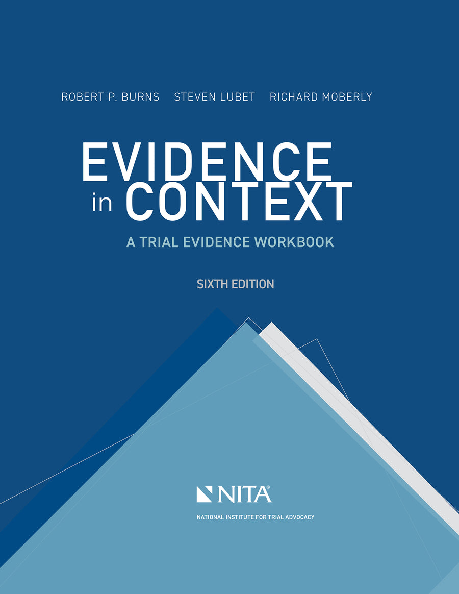 Evidence in Context: A Trial Evidence Workbook, Sixth Edition