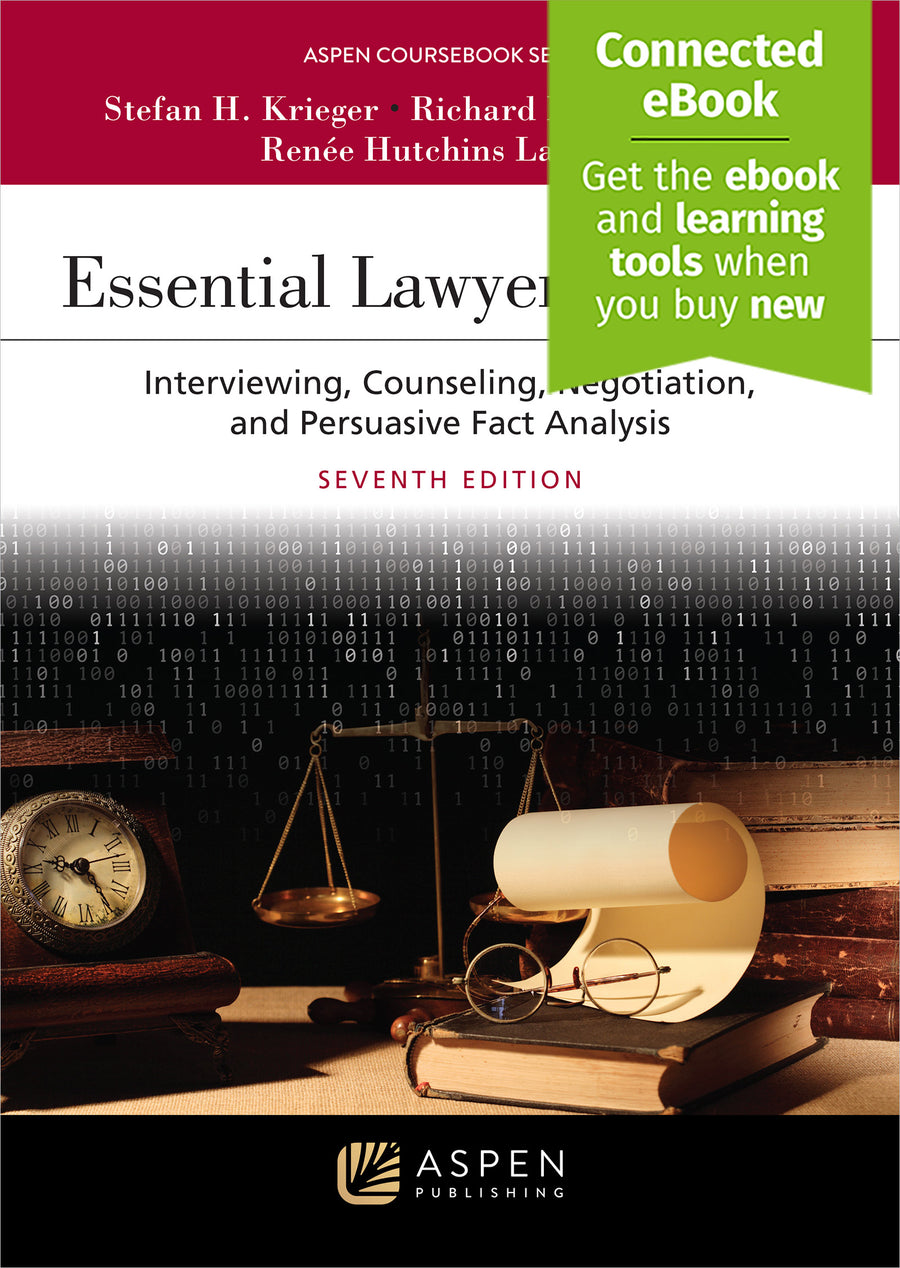 Essential Lawyering Skills: Interviewing, Counseling, Negotiation, and Persuasive Fact Analysis, Seventh Edition