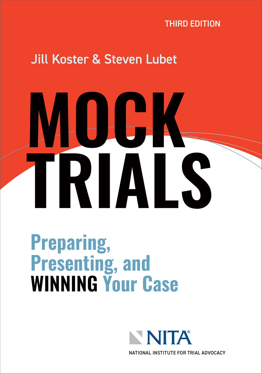 Mock Trials: Preparing, Presenting, and Winning Your Case, Third Edition