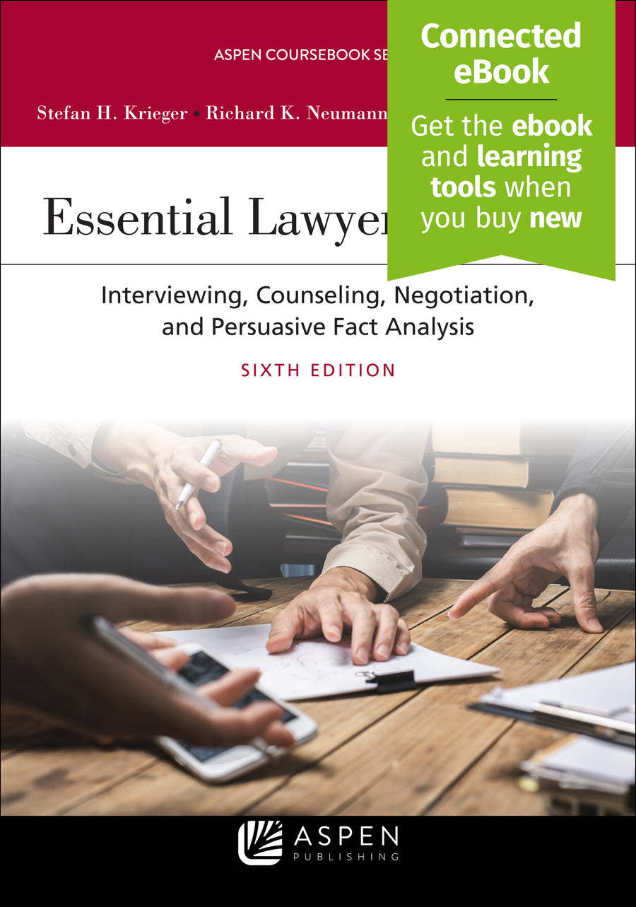 Essential Lawyering Skills: Interviewing, Counseling, Negotiation, and Persuasive Fact Analysis, Sixth Edition