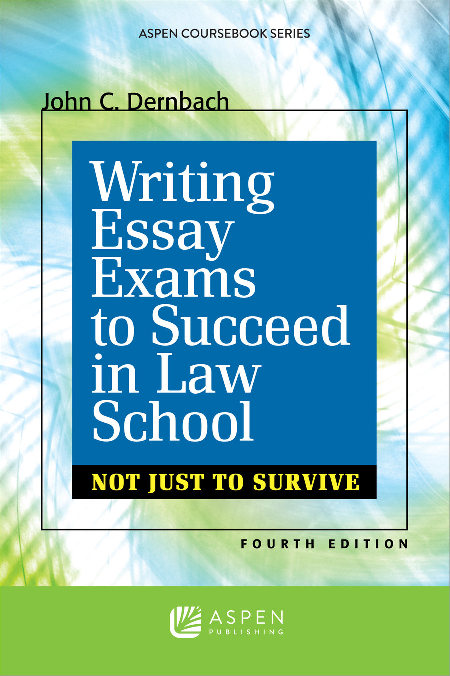 Writing Essay Exams to Succeed in Law School: (Not Just to Survive), Fourth Edition