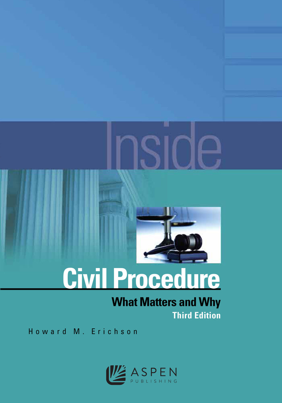 Inside Civil Procedure: What Matters and Why, Third Edition