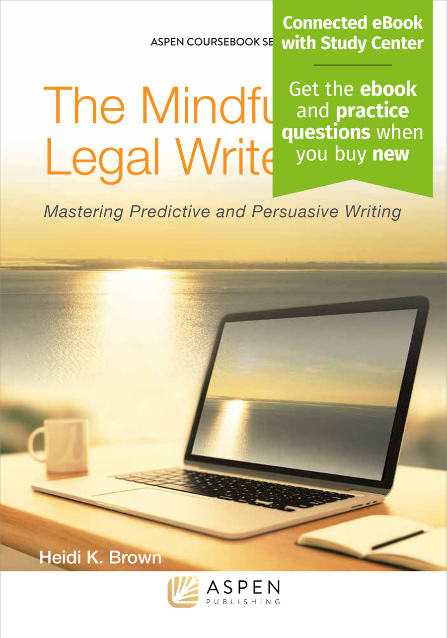 Mindful Legal Writer: Mastering Predictive and Persuasive Writing, First Edition
